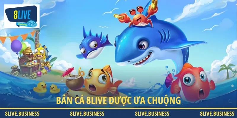 Bắn cá 8LIVE được nhiều hội viên ưa chuộng
