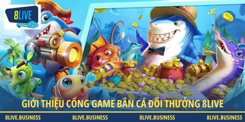 Giới thiệu sơ lược sảnh bắn cá săn tiền thưởng tại 8LIVE