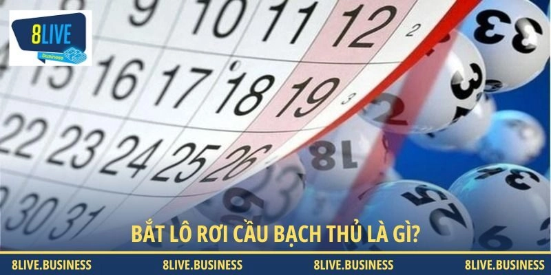 Tìm hiểu sơ lược về bắt lô rơi bạch thủ là gì?