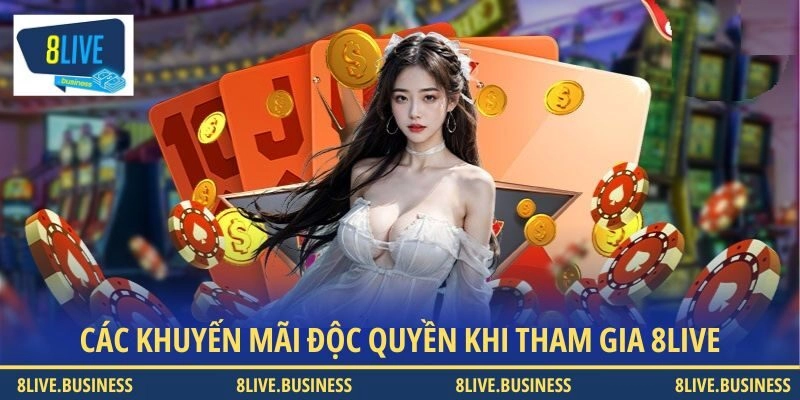Các khuyến mãi độc quyền khi tham gia 8LIVE