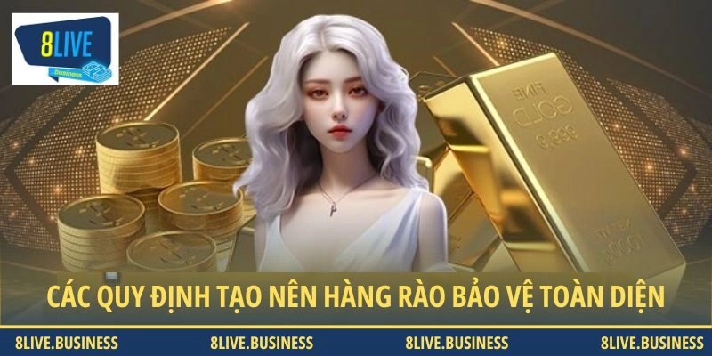 Các quy định tại 8LIVE tạo nên hàng rào bảo vệ toàn diện