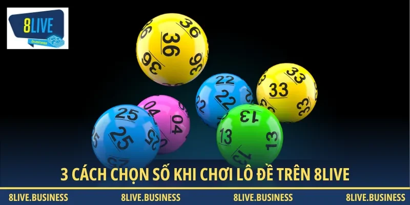 Tìm hiểu 3 cách chọn số chuẩn khi chơi lô đề trên 8LIVE