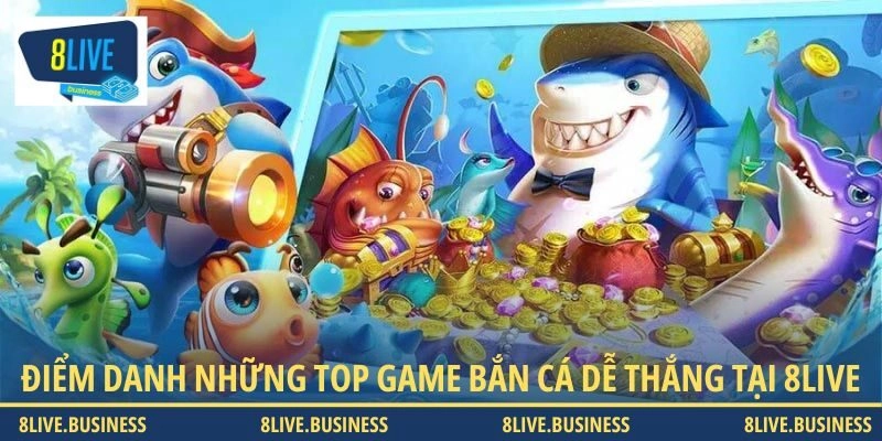 Điểm danh những top game bắn cá dễ thắng tại 8LIVE