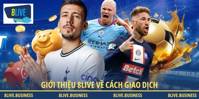 Giới thiệu 8LIVE về cách giao dịch