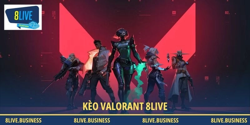 Kèo Valorant 8LIVE - Cách chơi dành cho người mới