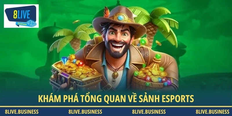Khám phá tổng quan về sảnh esports