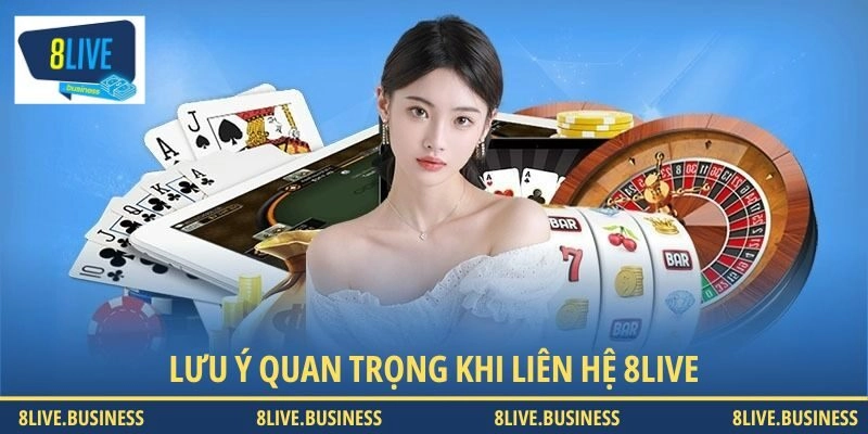 Lưu ý mà người dùng cần biết khi thực hiện liên hệ 8LIVE