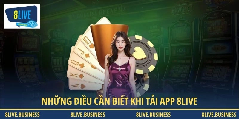 Những điều cần biết khi tải app 8LIVE
