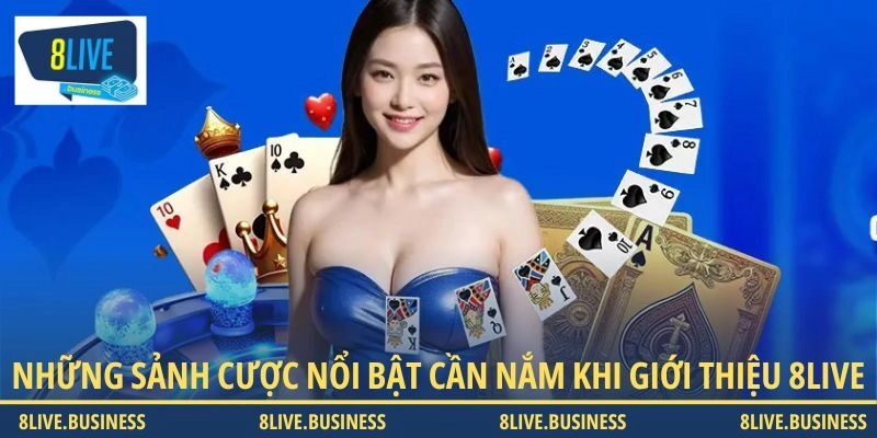 Những sảnh cược nổi bật cần nắm khi giới thiệu 8LIVE