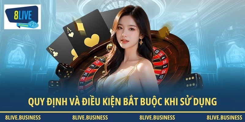 Quy định và điều kiện bắt buộc khi sử dụng