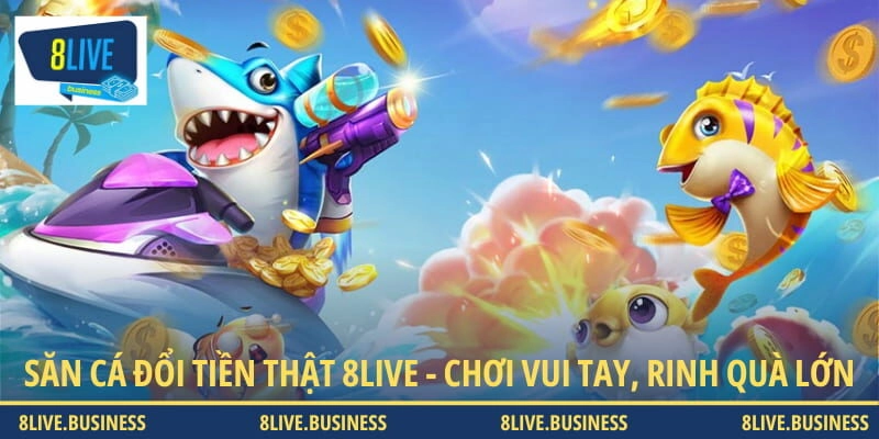 Săn cá đổi tiền thật 8LIVE