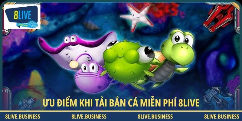 Một số ưu điểm đáng chú ý khi tải bắn cá 8LIVE
