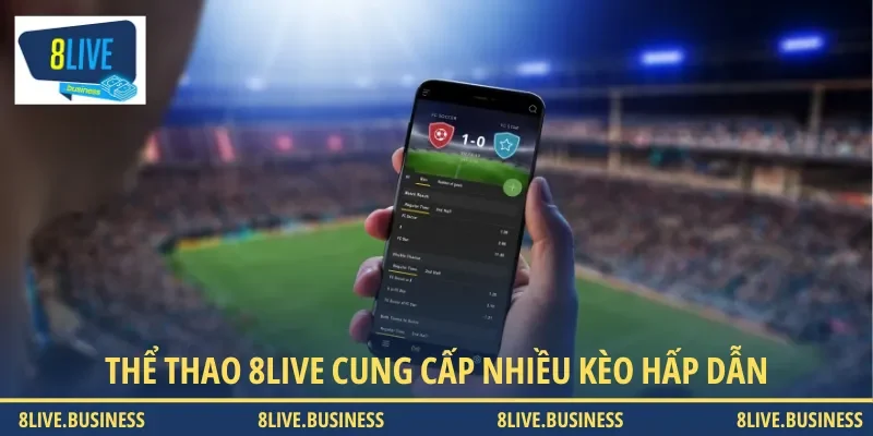 Thể thao 8LIVE cung cấp nhiều kèo cược hấp dẫn