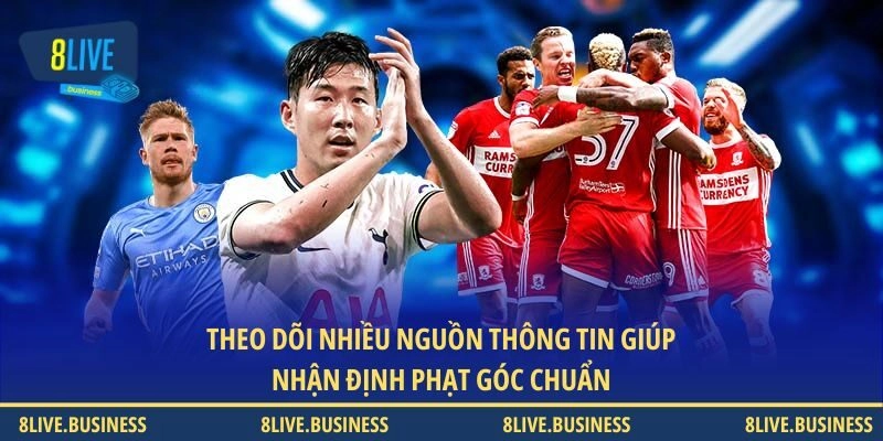 Theo dõi nhiều nguồn thông tin giúp nhận định phạt góc chuẩn