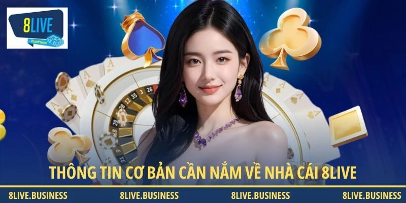 Thông tin cơ bản cần nắm về nhà cái 8LIVE