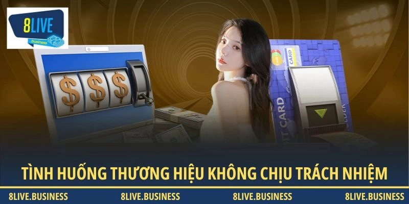 Tình huống thương hiệu không chịu trách nhiệm