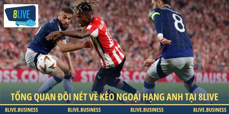Tổng quan đôi nét về kèo Ngoại Hạng Anh tại 8LIVE