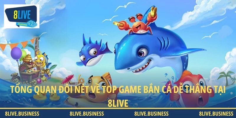 Tổng quan đôi nét về top game bắn cá dễ thắng tại 8LIVE