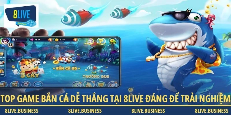 Top game bắn cá dễ thắng tại 8LIVE