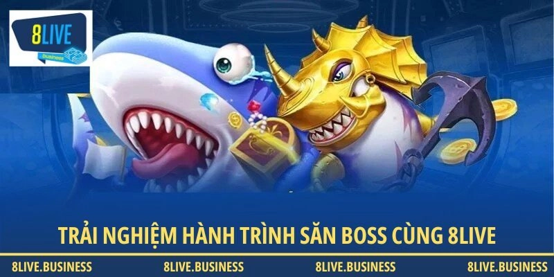 Trải nghiệm hành trình săn boss cùng 8LIVE