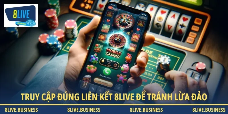 Truy cập đúng liên kết 8LIVE để tránh nguy cơ bị lừa đảo